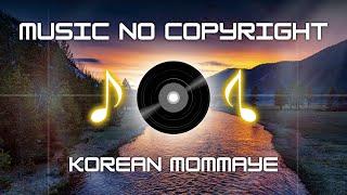 BACKSOUND NO COPYRIGHT | KOREAN MOMAYE | Music No Copyright