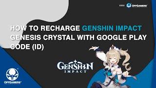 How to recharge Genshin Impact Genesis Crystal with Google Play Gift Card (ID)