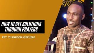 How to Get Solutions through Prayers // Pst. ThankGod Nuwhele