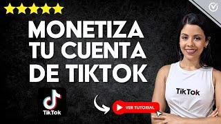 Cómo MONETIZAR con TIKTOK y Ganar Dinero |  5 Maneras Probadas 