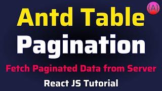 Ant Design Table Pagination | Fetch Paginated Data from Server using Axios | React JS Tutorial