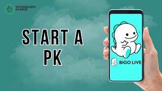 How to Start a PK on Bigo Live? | Technology Glance