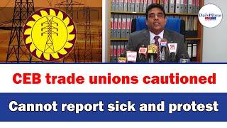 CEB trade unions cautioned Cannot report sick and protest