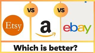 Amazon Vs Ebay Vs Etsy: Which Marketplace Is Best For Reselling?