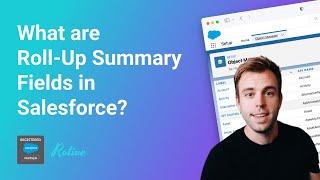 What are Roll-Up Summary Fields in Salesforce?