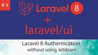 Laravel 8 Authentication : Using Laravel UI (Without Jetstream)