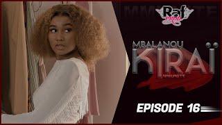 MBALANOU KIRAI - Saison 1 - Episode 16