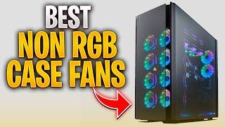 Best Non RGB Case Fans 2024   Top 5 Cooling Fans Of 2024!