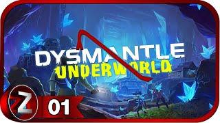 DYSMANTLE: Underworld  Идём в подземный мир  Прохождение #1