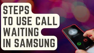 EASY STEPS: How To Use Call Waiting In Samsung