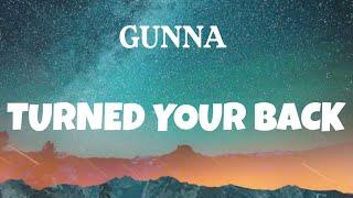 Gunna - Turned Your Back (Lyrics)