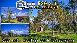 Jernih dan BerWarna | Gcam BSG 8.1 Config Full Color V.3