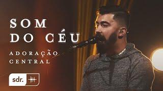 Som do Céu (Ao Vivo) - Adoração Central | Som do Reino