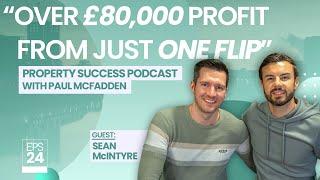 Making Over £80,000 on ONE Property Flip: Episode 24 ft (Sean McIntyre)