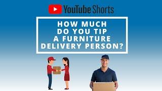 How Much Do You Tip Your Furniture Delivery Person??