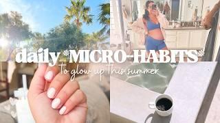 10 life changing *MICRO HABITS* to glow up this summer