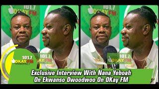 Exclusive Interview With Nana Yeboah On Ekwanso Dwoodwoo On OKay FM (20/4/2021)