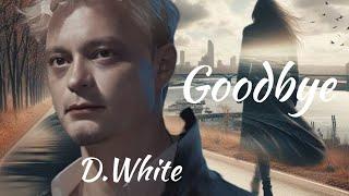 D.White ️ Goodbye (New Version 2024)