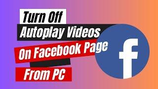 How to Turn Off Autoplay Videos On Facebook Page From PC