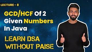 Program To Find GCD Or HCF Of Two Given Numbers In Java | FREE DSA Course in JAVA | Lecture 8