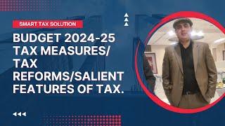 Budget 2024-25 Tax Measures/ Tax Reforms/Salient Features of Tax.