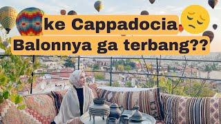 GAGAL LIHAT BALON DI CAPPADOCIA GARA-GARA INI