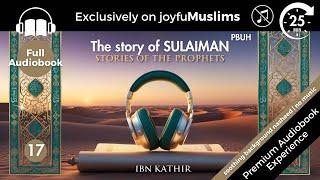 Story 17 - Stories of the Prophets by Ibn Kathir: Story of Sulaiman (PBUH) Full Audiobook | No Music