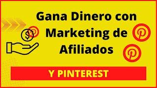 Gana Dinero con Marketing de Afiliados ¡y Pinterest !
