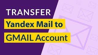 How to Transfer Yandex Mail to Gmail or G Suite Account Directly