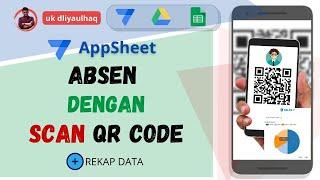 22. Membuat Aplikasi Absen dengan Scan QR Code di Smartphone Plus Tampilan Rekap Data #AppSheet