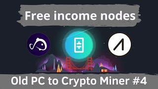 3 free passive income DePIN nodes - Old PC to Crypto Miner #4