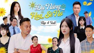 ĐỦ NẮNG HOA SẼ NỞ - PHẦN 4 (Tập Full) | Phim Tình Cảm Thanh Xuân Gãy TV