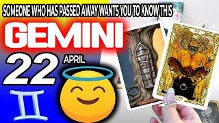 Gemini  SOMEONE WHO HAS PASSED AWAY WANTS YOU TO KNOW THIS ️ horoscope for today APRIL 22 2024 