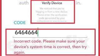 Snapchat Fix Incorrect code Please make sure your device's system time is correct In Verify Device