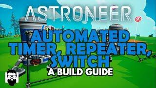 Astroneer - AUTOMATED TIMER, REPEATER, SWITCH - A BUILD GUIDE