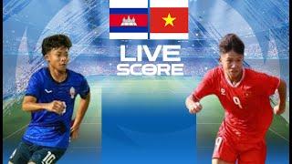 LIVE SCORE : CAMBODIA U16 VS VIETNAM U16 | ASEAN U16 BOYS' CHAMPIONSHIP