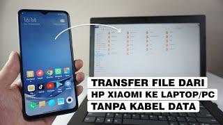 Cara Mengirim File Dari HP Xiaomi Ke Laptop/PC Tanpa Kabel Data