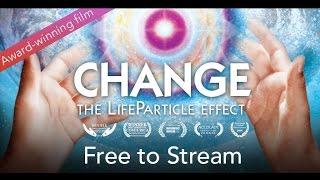 [Free Movie] Award-Winning Film CHANGE: The LifeParticle Effect