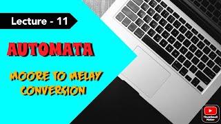 AUTOMATA || LECTURE 11 || Moore to Melay machine conversion || Learn with Debjit||