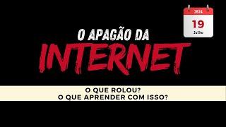 O Apagão da Internet - 19 de Julho de 2024