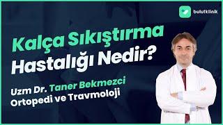 Kalça Sıkıştırma Hastalığı Nedir? - Uzm.Dr. Taner Bekmezci