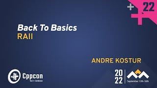 Back to Basics:  RAII in C++ - Andre Kostur - CppCon 2022