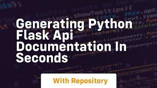 Generating python flask api documentation in seconds