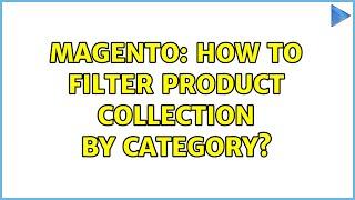 Magento: How to filter product collection by category? (2 Solutions!!)