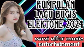 KUMPULANLAGU BUGIS ELEKTON 2024 VERSI ELFAR MUSIC ENTERTAINMENTNON STOP