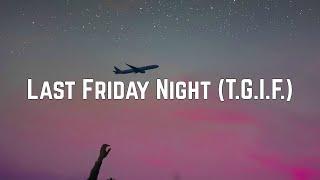 Katy Perry - Last Friday Night (T.G.I.F.) (Lyrics)