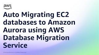 Auto Migrating EC2 databases to Amazon Aurora using AWS Database Migration Service