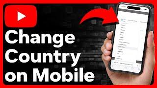 How To Change Country In YouTube Mobile