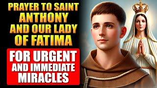 PRAYER TO SAINT ANTHONY AND OUR LADY OF FATIMA FOR URGENT AND IMMEDIATE MIRACLES