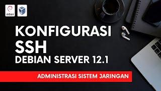 Konfigurasi SSH Debian Server 12.1 pada Aplikasi VirtualBox 7.0.10 - Administrasi Sistem Jaringan